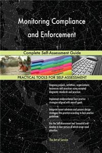 Monitoring Compliance and Enforcement Complete Self-Assessment Guide