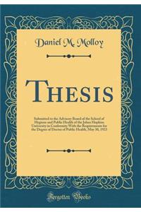 Thesis: Submitted to the Advisory Board of the School of Hygiene and Public Health of the Johns Hopkins University in Conformity With the Requirements for the Degree of Doctor of Public Health, May 30, 1923 (Classic Reprint)