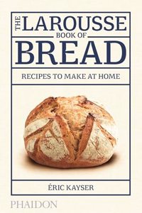 The Larousse Book of Bread