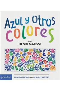 Azul Y Otros Colores Con Henri Matisse (Blue and Other Colors with Henri Matisse) (Spanish Edition)