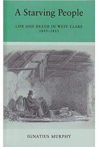 A Starving People: Life and Death in West Clare, 1845-1851