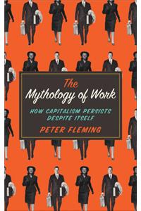 The Mythology of Work: How Capitalism Persists Despite Itself