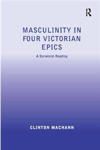 Masculinity in Four Victorian Epics