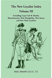 New Loyalist Index, Volume III, Including Cape Cod & Islands, Massachusetts, New Hampshire, New Jersey and New York Loyalists