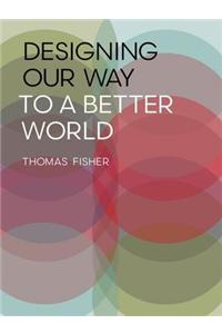 Designing Our Way to a Better World