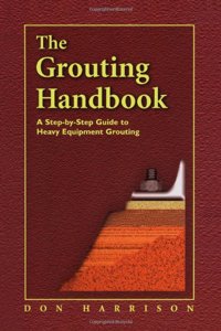 The Grouting Handbook: A Step by Step Guide to Heavy Equipment Grouting (Civil & Mechanical Engineering S.)