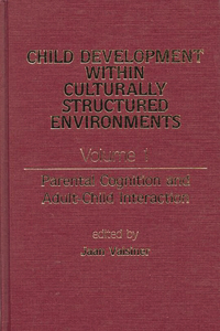 Child Development Within Culturally Structured Environments, Volume 1