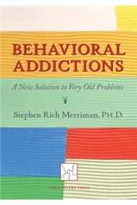 Behavioral Addictions: A New Solution to Very Old Problems