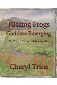 Kissing Frogs, Goddess Emerging: My Search for Sacred Relationship