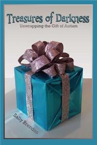 Treasures of Darkness: Unwrapping the Gift of Autism