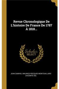 Revue Chronologique De L'histoire De France De 1787 À 1818...