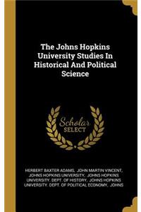 Johns Hopkins University Studies In Historical And Political Science