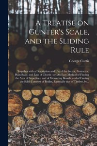 A Treatise on Gunter's Scale, and the Sliding Rule