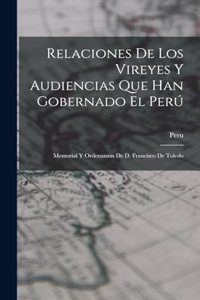 Relaciones De Los Vireyes Y Audiencias Que Han Gobernado El Perú: Memorial Y Ordenanzas De D. Francisco De Toledo