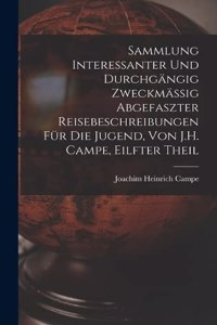 Sammlung Interessanter Und Durchgängig Zweckmässig Abgefaszter Reisebeschreibungen Für Die Jugend, Von J.H. Campe, Eilfter Theil