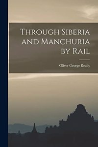 Through Siberia and Manchuria by Rail