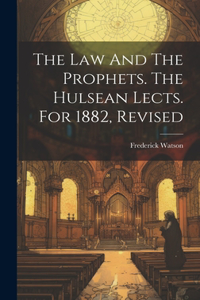 Law And The Prophets. The Hulsean Lects. For 1882, Revised