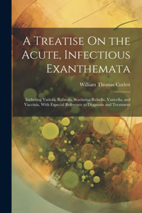 Treatise On the Acute, Infectious Exanthemata
