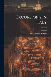 Excursions in Italy; Volume 1