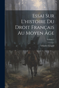 Essai Sur L'histoire Du Droit Français Au Moyen Âge; Volume 2