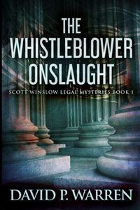 The Whistleblower Onslaught (Scott Winslow Legal Mysteries Book 1)