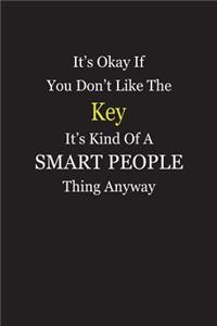 It's Okay If You Don't Like The Key It's Kind Of A Smart People Thing Anyway