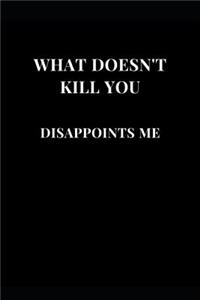 What Doesn't Kill You Disappoints Me