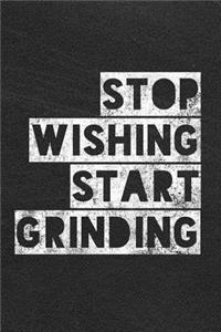 Stop Wishing Start Grinding