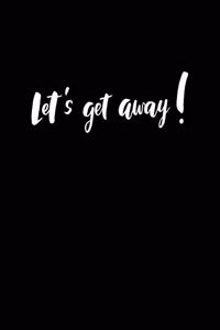 Let's Get Away!