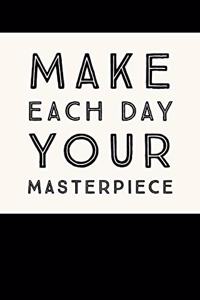 Make Each Day Your Masterpiece