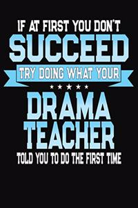 If At First You Don't Succeed Try Doing What Your Drama Teacher Told You To Do The First Time
