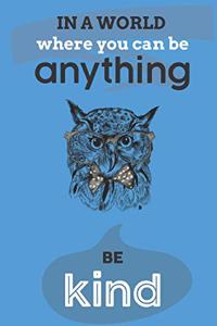 In A World Where You Can Anything Be Kind