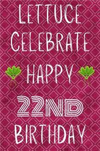 Lettuce Celebrate Happy 22nd Birthday