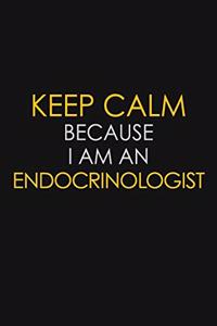 Keep Calm Because I am An Endocrinologist