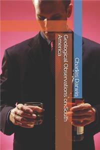 Geological Observations on South America