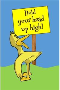 Hold Your Head Up High!