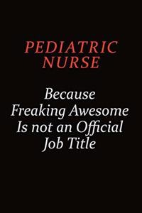 pediatric nurse Because Freaking Awesome Is Not An Official Job Title