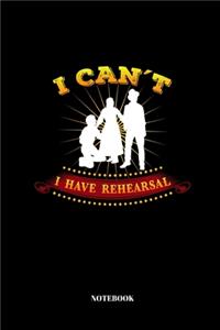 I Can't I Have Rehearsal