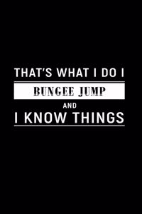 That's What I Do I Bungee Jump and I Know Things