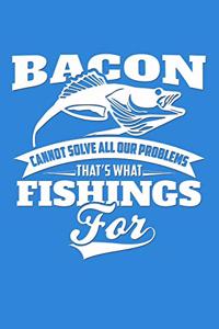 Bacon Cannot Solve All Our Problems, That's What Fishings for