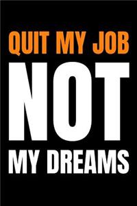 Quit My Job Notebook Quit My Job Not My Dreams