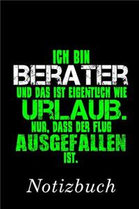 Ich Bin Berater Und Das Ist Eigentlich Wie Urlaub. Nur, Dass Der Flug Ausgefallen Ist. Notizbuch