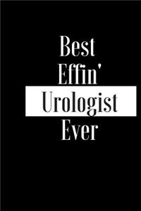 Best Effin Urologist Ever: Gift for Medical Professional Doctor Nurse Therapist Worker-Funny Composition Notebook- Cheeky Joke Journal Planner for Bestie Friend Her Him Wife A