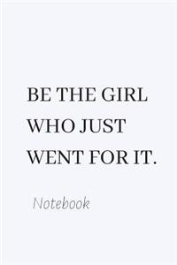 Be the Girl Who Just Went for It.: Journal, Diary & Notebook for the Everyday Girl Boss with 120 Lined Pages (Boss Lady Gifts) 6x9