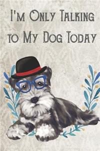 Today I'm Only Talking To My Dog
