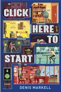 Click Here To Start (A Novel)