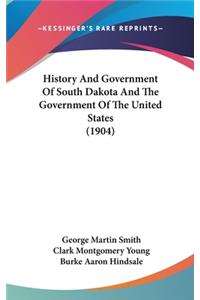 History And Government Of South Dakota And The Government Of The United States (1904)