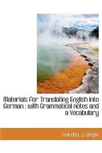 Materials for Translating English Into German: With Grammatical Notes and a Vocabulary