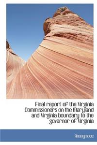 Final Report of the Virginia Commissioners on the Maryland and Virginia Boundary to the Governor of