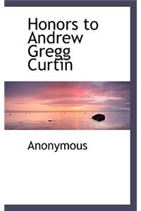 Honors to Andrew Gregg Curtin